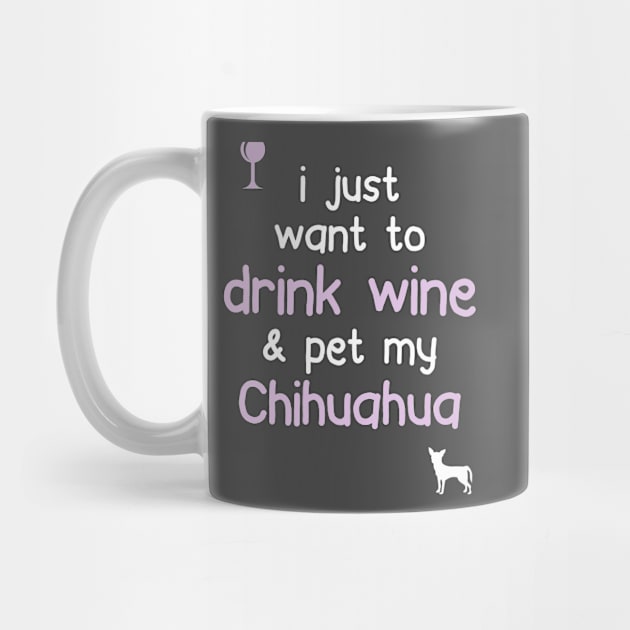 Drink Wine & Pet My Chihuahua... by veerkun